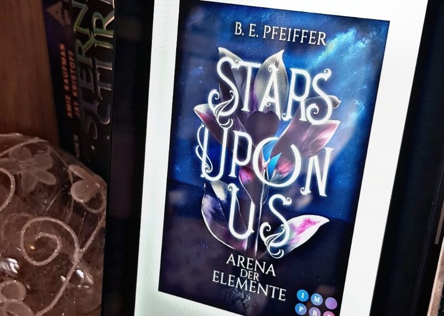 [Rezensionsexemplar] Stars upon us – Arena der Elemente – B. E. Pfeiffer