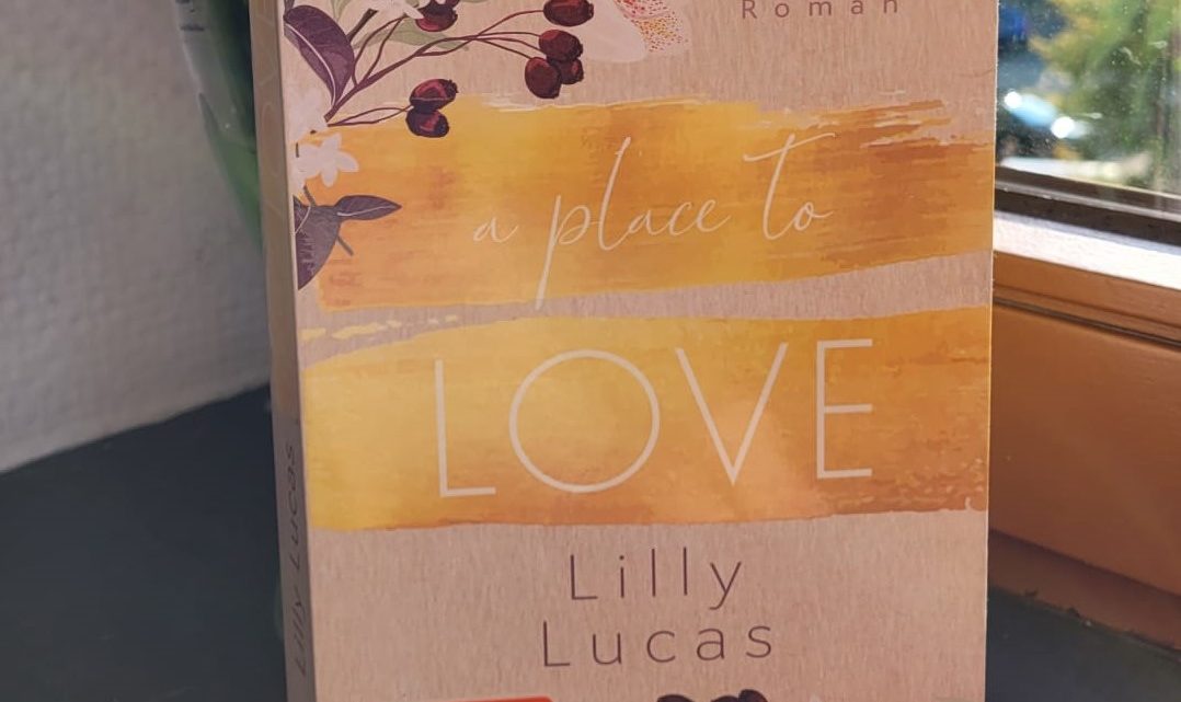 [Werbung] A Place to Love – Lilly Lucas